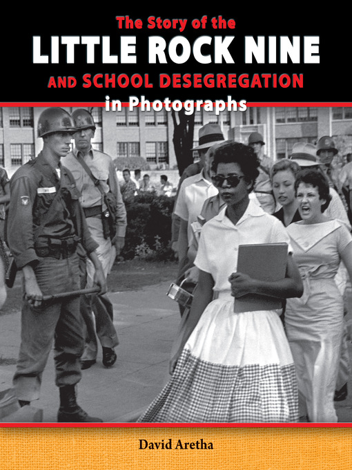 Title details for The Story of the Little Rock Nine and School Desegregation in Photographs by David Aretha - Available